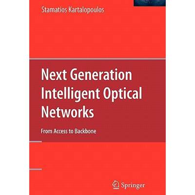 【4周达】Next Generation Intelligent Optical Networks : From Access to Backbone [9781441944115]