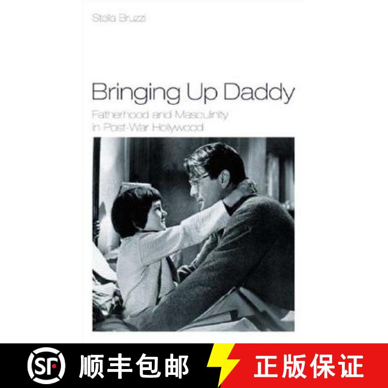 【3-4周达】Bringing Up Daddy: Fatherhood and Masculinity in Postwar Hollywood [9781844571109]