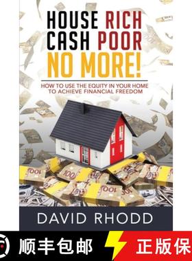 预订 House Rich Cash Poor No More: How to use the equity in your home to achieve financial freedom [9781989059029]