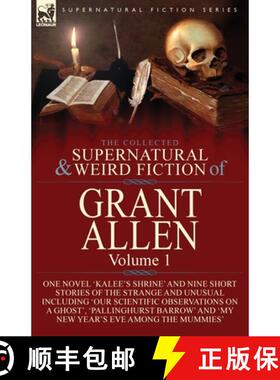 【3-4周达】Collected Supernatural and Weird Fiction of Grant Allen: Volume 1-One Novel 'Kalee's Shrin... [9781782828693]