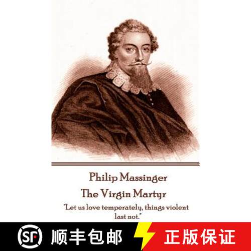 【3-4周达】Philip Massinger - The Virgin Martyr: Death hath a thousand doors to let out life: I shall... [9781787373006]