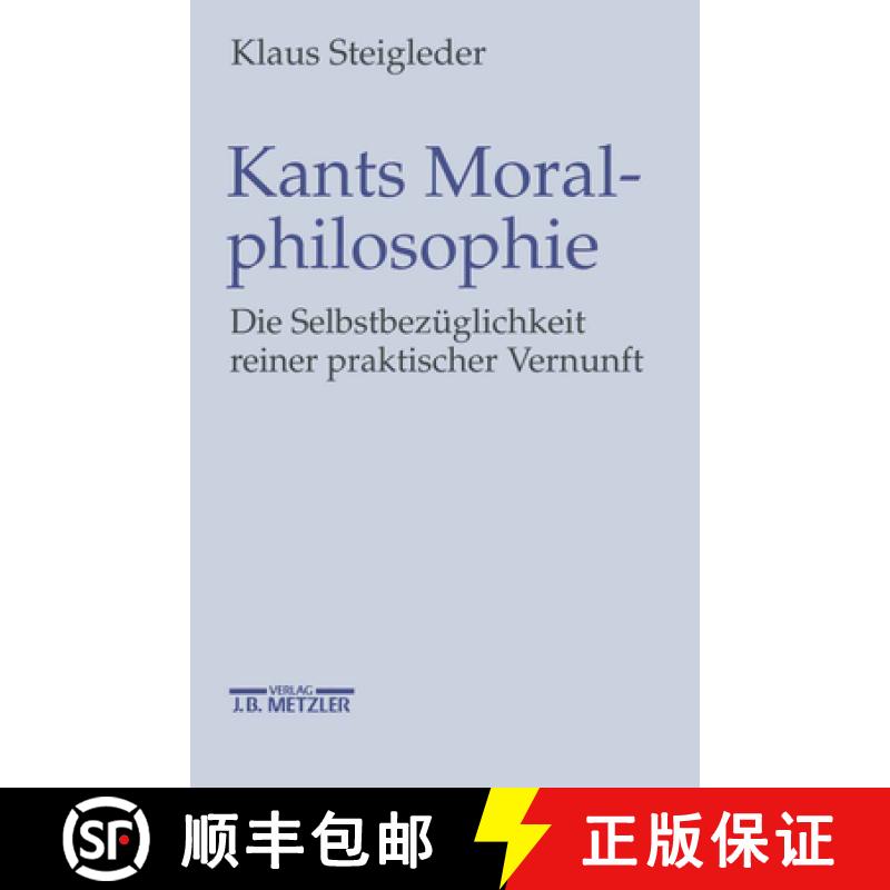 【3-4周达】Kants Moralphilosophie: Die Selbstbezüglichkeit Reiner Praktischer Vernunft [9783476018861]