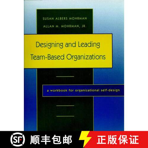 【3-4周达】Designing And Leading Team-Based Organizations: A Workbook For Organizational Self-Design ... [9780787908645]