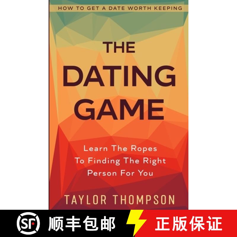 【3-4周达】How To Get A Date Worth Keeping: The Dating Game - Learn The Ropes To Finding The Right Pe... [9781913710750]