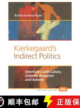 预订 Kierkegaard's Indirect Politics: Interludes with Lukacs, Schmitt, Benjamin and Adorno [9789042038134]