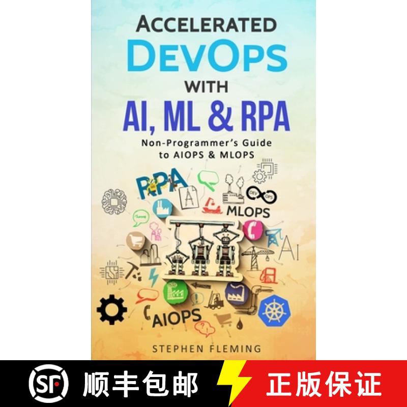 【3-4周达】Accelerated DevOps with AI, ML & RPA: Non-Programmer's Guide to AIOPS & MLOPS [9781647130510]