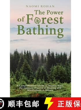 【3-4周达】The Power of Forest Bathing: A Comprehensive Guide to Shinrin-Yoku, the Japanese Practice ... [9781923045842]