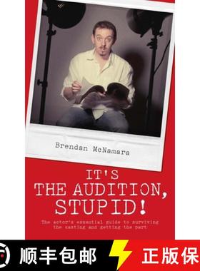 【3-4周达】It's the Audition, Stupid!: The Actor's Essential Guide to Surviving the Casting and Getti... [9781905177288]