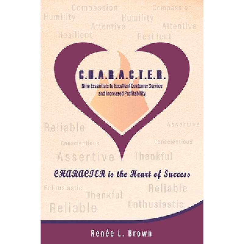 【4周达】C.H.A.R.A.C.T.E.R.: Nine Essentials to Excellent Customer Service and Increased Profitability [9780578600109]