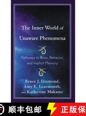 【3-4周达】The Inner World of Unaware Phenomena : Pathways to Brain, Behavior, and Implicit Memory [9781498555494]