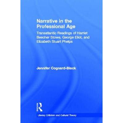 【4周达】Narrative in the Professional Age: Transatlantic Readings of Harriet Beecher Stowe, Elizabet... [9780415969949]