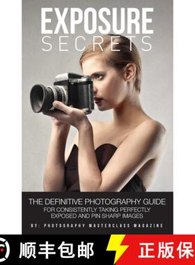 【3-4周达】Exposure Secrets: The Definitive Photography Guide For Consistently Taking Perfectly Expos... [9781999611217]