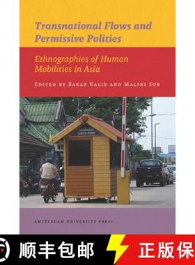 【3-4周达】Transnational Flows and Permissive Polities: Ethnographies of Human Mobilities in Asia [9789089644084]