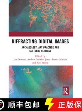 【3-4周达】Diffracting Digital Images: Archaeology, Art Practice and Cultural Heritage [9781032160016]