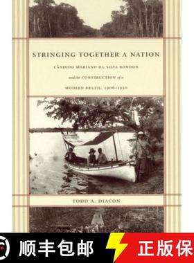【3-4周达】Stringing Together a Nation: Cândido Mariano da Silva Rondon and the Construction of a Mo... [9780822332497]