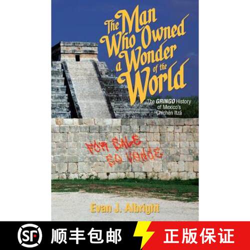 【3-4周达】The Man Who Owned a Wonder of the World: The Gringo History of Mexico's Chichen Itza [9781939607027]