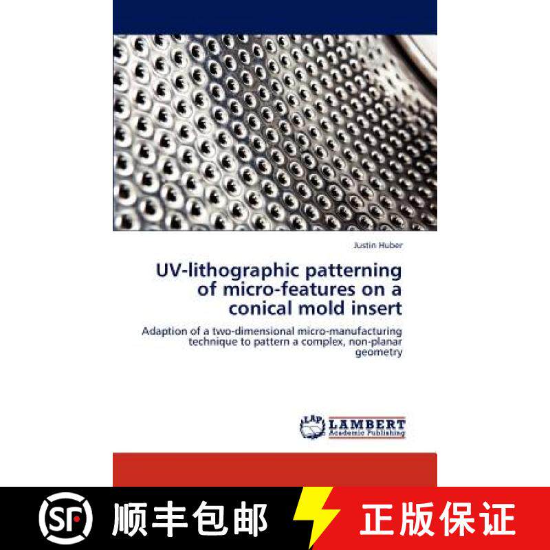 预订 UV-lithographic patterning of micro-features on a conical mold insert [9783848425006]
