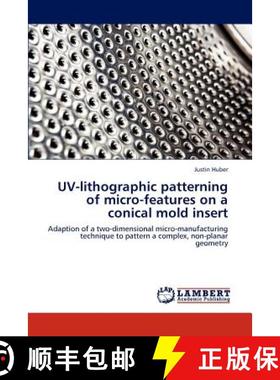预订 UV-lithographic patterning of micro-features on a conical mold insert [9783848425006]