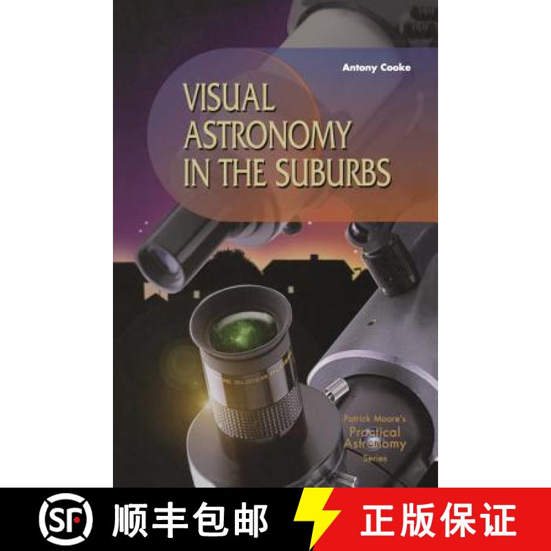 【3-4周达】Visual Astronomy in the Suburbs: A Guide to Spectacular Viewing [9781852337070]
