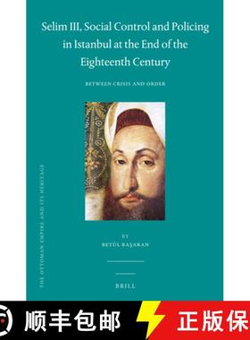 预订 Selim III, Social Control and Policing in Istanbul at the End of the Eighteenth Century: Between... [9789004246072]