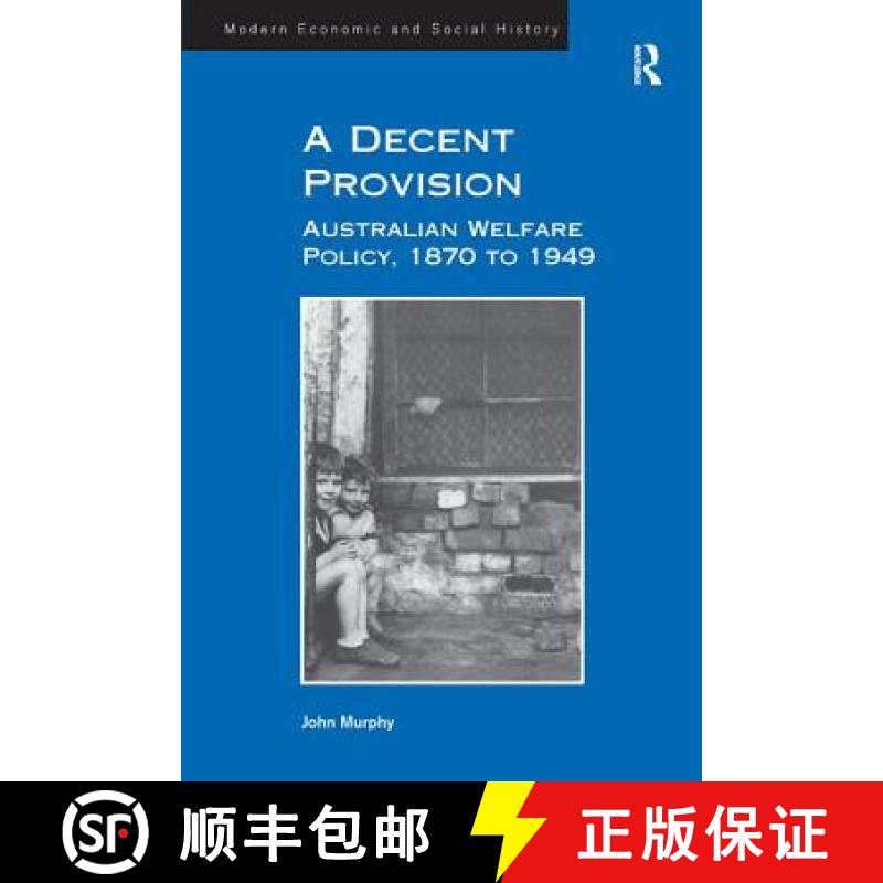 【3-4周达】A Decent Provision : Australian Welfare Policy, 1870 to 1949 [9781409407591]