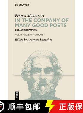 预订 In the Company of Many Good Poets. Collected Papers of Franco Montanari: Vol. II: Ancient Authors [9783110772197]