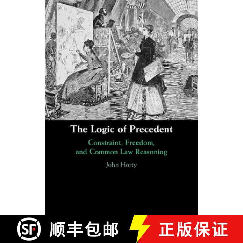 【3-4周达】Logic of Precedent: Constraint, Freedom, and Common Law Reasoning [9781009356503]