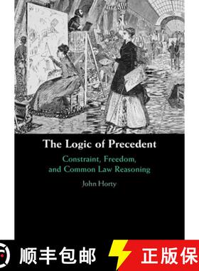 【3-4周达】Logic of Precedent: Constraint, Freedom, and Common Law Reasoning [9781009356503]