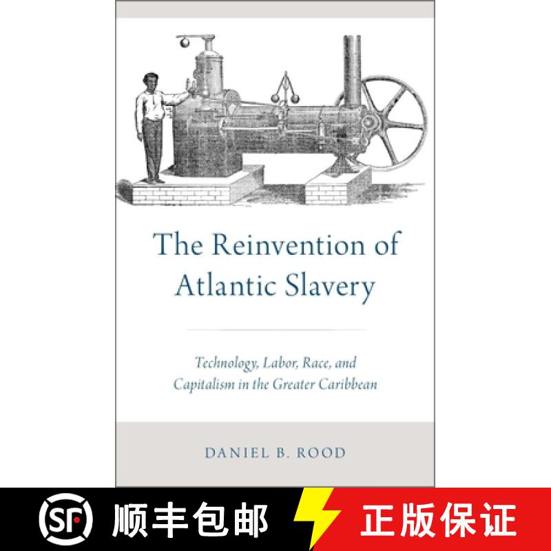 【2-3周达】The Reinvention of Atlantic Slavery: Technology, Labor, Race, and Capitalism in the Greate... [9780190655266]