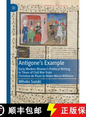 【3-4周达】Antigone's Example : Early Modern Women's Political Writing in Times of Civil War from Chr... [9783030844578]