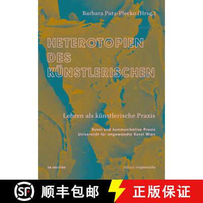 【3-4周达】Heterotopien Des Künstlerischen: Lehren ALS Künstlerische PRAXIS [9783111457741]