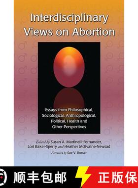 【3-4周达】Interdisciplinary Views on Abortion : Essays from Philosophical, Sociological, Anthropolog... [9780786434947]