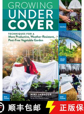 【3-4周达】Growing Under Cover: Techniques for a More Productive, Weather-Resistant, Pest-Free Vegeta... [9781635861310]