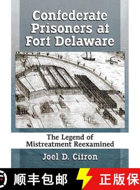【3-4周达】Confederate Prisoners at Fort Delaware : The Legend of Mistreatment Reexamined [9781476669229]
