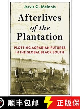 【3-4周达】Afterlives of the Plantation: Plotting Agrarian Futures in the Global Black South [9780231215749]
