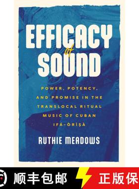 【3-4周达】Efficacy of Sound: Power, Potency, and Promise in the Translocal Ritual Music of Cuban If... [9780226828954]