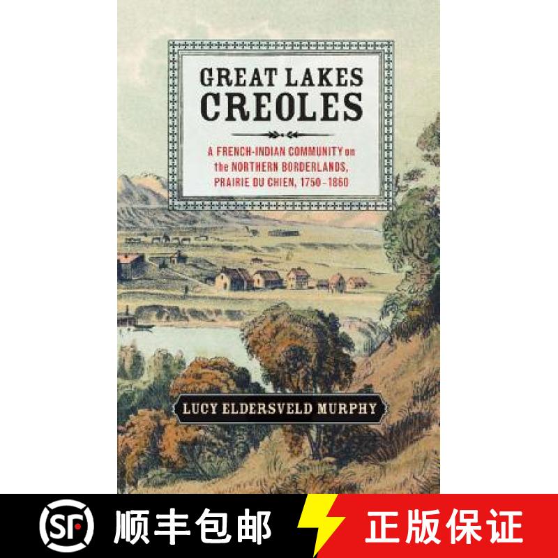 【3-4周达】Great Lakes Creoles: A French-Indian Community on the Northern Borderlands, Prairie du Chi... [9781107674745]