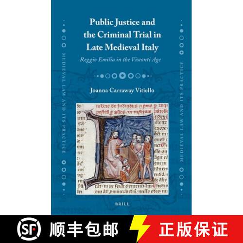 预订 精装 Public Justice and the Criminal Trial in Late Medieval Italy: Reggio Emilia in the Visconti... [9789004307452]