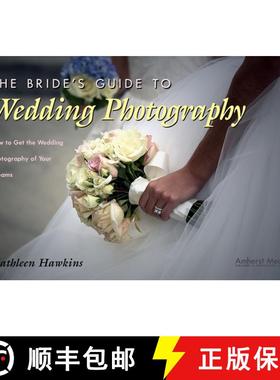 【3-4周达】The Bride's Guide to Wedding Photography: How to Get the Wedding Photography of Your Dreams [9781584280941]