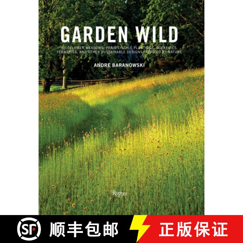 【4周达】Garden Wild: Wildflower Meadows, Prairie-Style Plantings, Rockeries, Ferneries, and Other Su... [9780847862139]