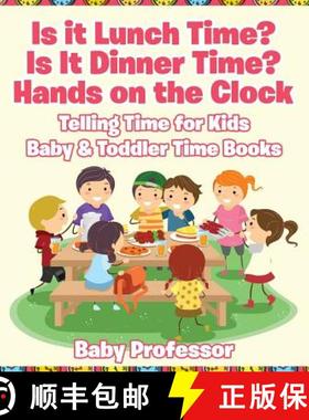 【3-4周达】Is it Lunch Time? Is It Dinner Time? Hands on the Clock - Telling Time for Kids - Baby & T... [9781683268208]