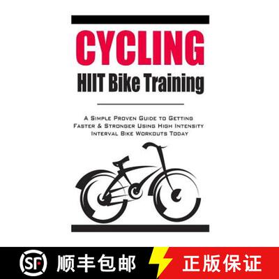 【3-4周达】Cycling: HIIT Bike Training: A Simple Proven Guide to Getting Faster & Stronger Using High... [9781500623449]