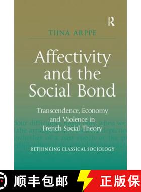 【3-4周达】Affectivity and the Social Bond: Transcendence, Economy and Violence in French Social Theory [9780367601041]
