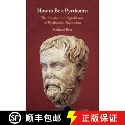 【3-4周达】How to Be a Pyrrhonist : The Practice and Significance of Pyrrhonian Skepticism [9781108471077]