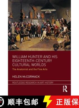 【3-4周达】William Hunter and His Eighteenth-Century Cultural Worlds: The Anatomist and the Fine Arts [9781472424426]