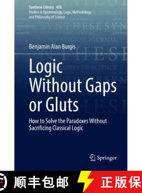 【3-4周达】Logic Without Gaps or Gluts : How to Solve the Paradoxes Without Sacrificing Classical Logic [9783030946234]