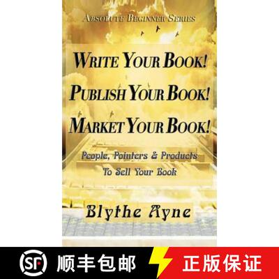 【3-4周达】Write Your Book! Publish Your Book! Market Your Book!: People, Pointers & Products to Sell... [9781947151536]