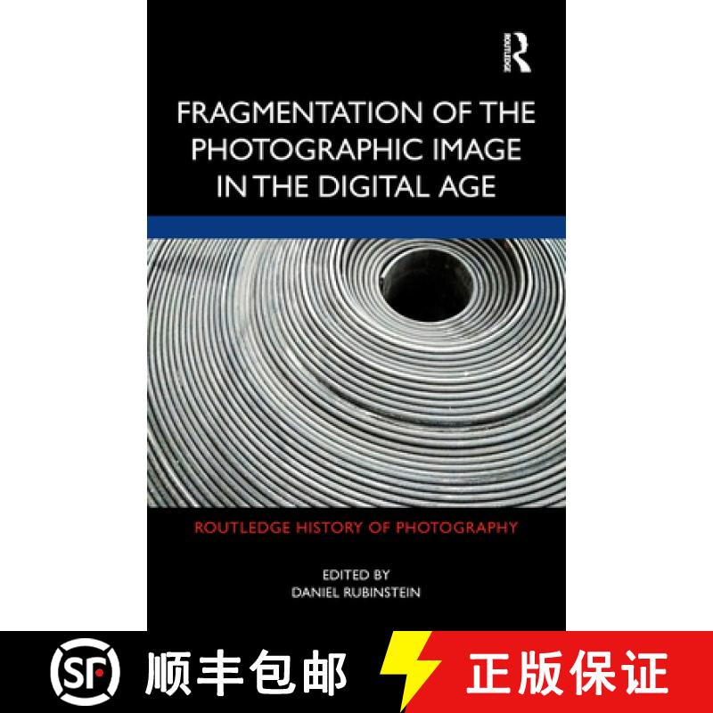【3-4周达】Fragmentation of the Photographic Image in the Digital Age [9781138493490]