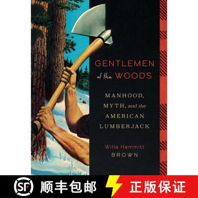 【3-4周达】精装 Gentlemen of the Woods – Manhood, Myth, and the American Lumberjack [9781517912451]