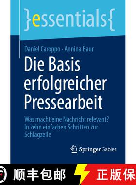 【3-4周达】Die Basis erfolgreicher Pressearbeit : Was macht eine Nachricht relevant? In zehn einfache... [9783658426262]